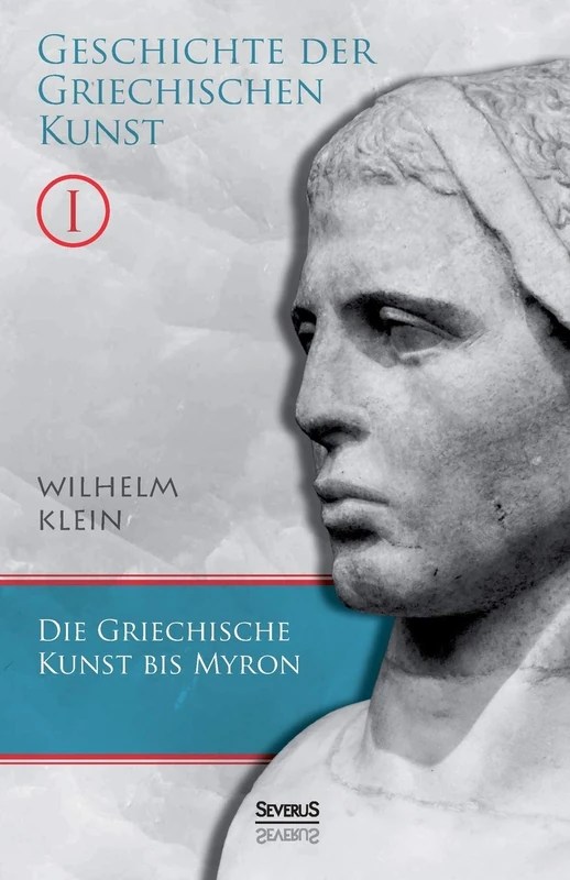 Geschichte der Griechischen Kunst. Band 1: Die Griechische Kunst bis Myron
