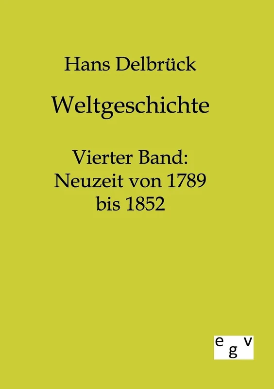 Weltgeschichte: Vierter Band: Neuzeit von 1789 bis 1852