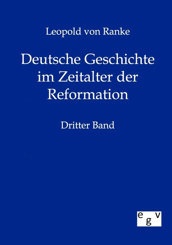 Deutsche Geschichte im Zeitalter der Reformation: Dritter Band