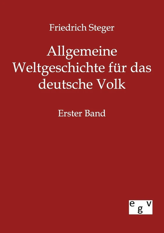 Allgemeine Weltgeschichte für das deutsche Volk: Erster Band