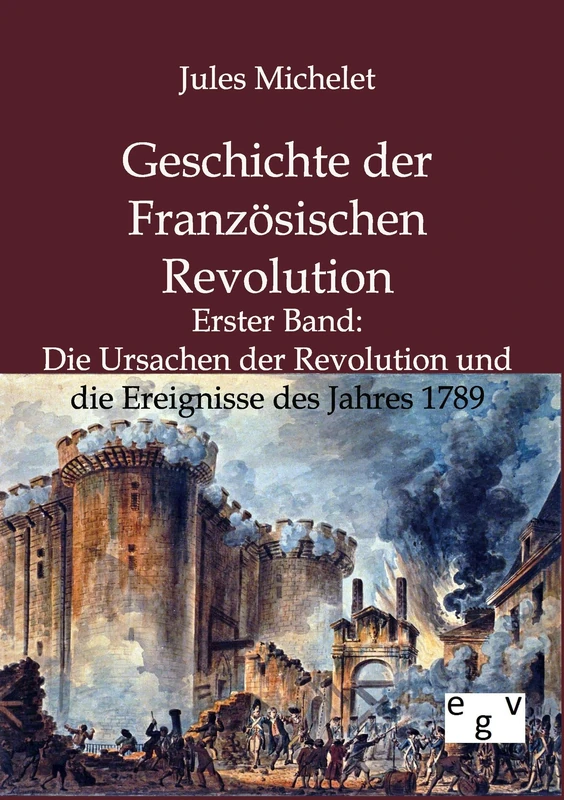 Geschichte der Französischen Revolution: Erster Band: Die Ursachen der Revolution und die Ereignisse des Jahres 1789
