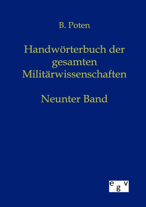 Handwörterbuch der Gesamten Militärwissenschaften: Neunter Band