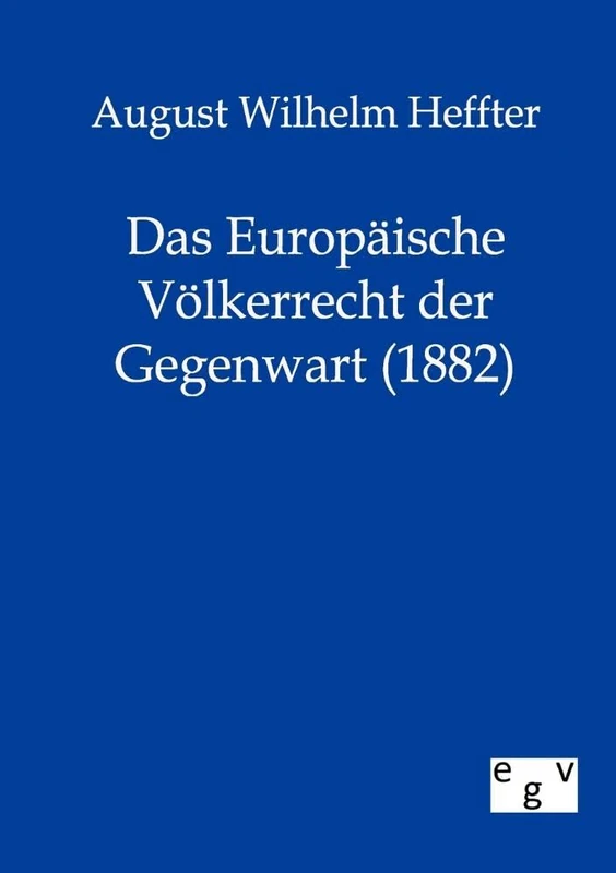 Das Europäische Völkerrecht der Gegenwart (1882)
