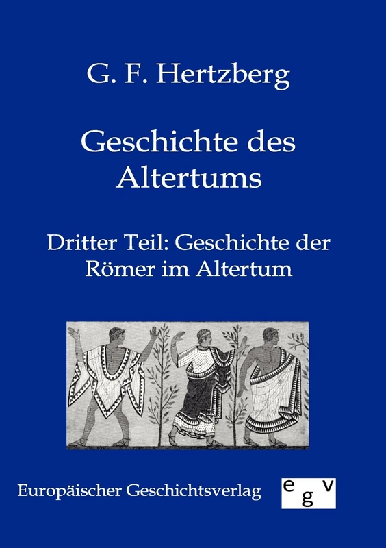Geschichte des Altertums: Dritter Teil: Geschichte der Römer im Altertum