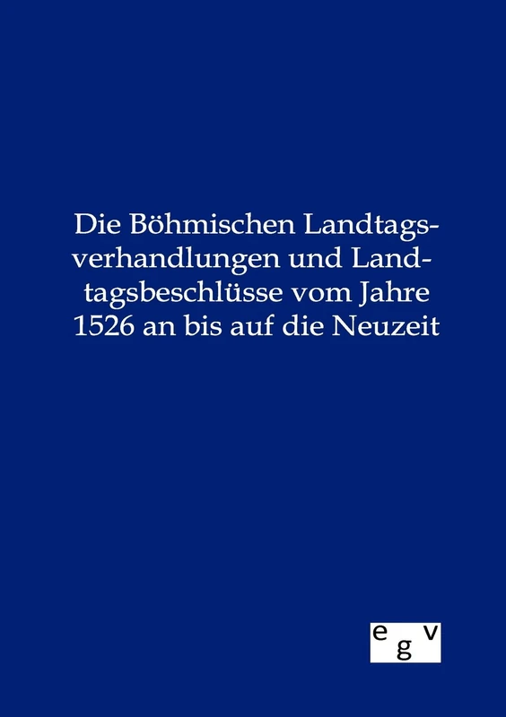 Die Böhmischen Landtagsverhandlungen und Landtagsbeschlüsse vom Jahre 1526 an bis auf die Neuzeit - Image 1