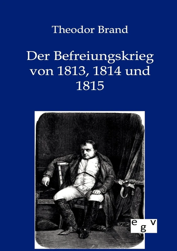 Der Befreiungskrieg Von 1813, 1814 Und 1815