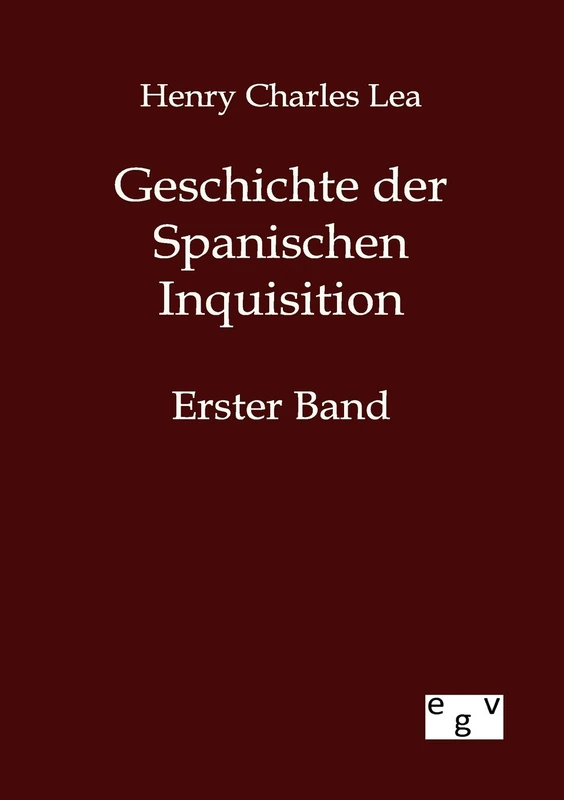 Geschichte der Spanischen Inquisition: Erster Band