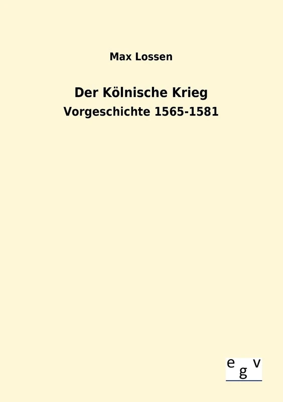 Der Kölnische Krieg: Vorgeschichte 1565-1581 - Image 1