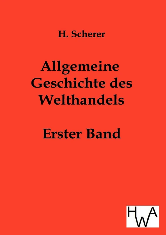 Allgemeine Geschichte des Welthandels: Erster Band