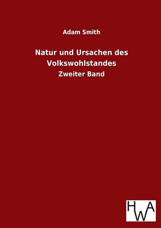 Natur Und Ursachen Des Volkswohlstandes: Zweiter Band