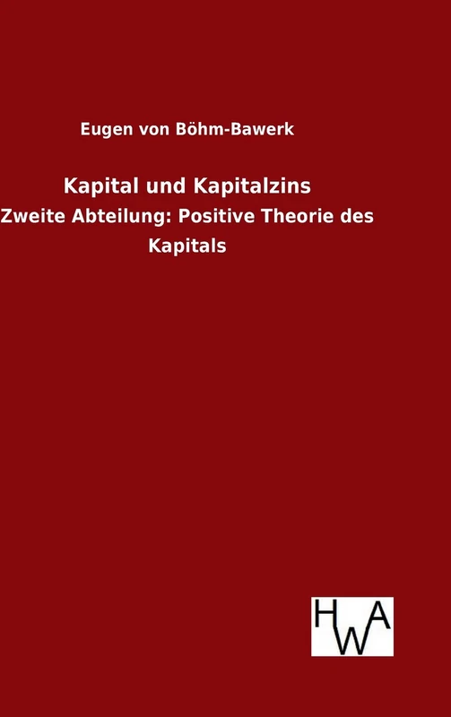 Kapital und Kapitalzins: Zweite Abteilung: Positive Theorie des Kapitals