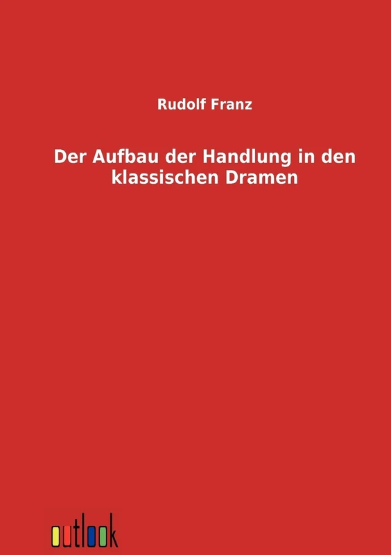 Der Aufbau der Handlung in den klassischen Dramen