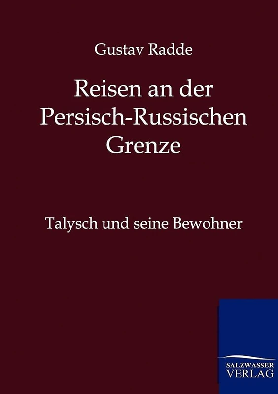Reisen an der Russisch-Persischen Grenze: Talysch und seine Bewohner