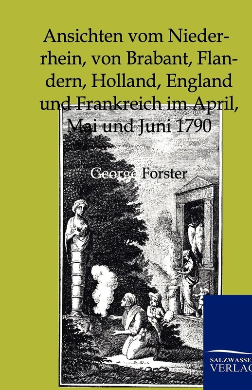 Ansichten Vom Niederrhein, Von Brabant, Flandern, Holland, England Und Frankreich Im April, Mai Und Juni 1790 - Image 1
