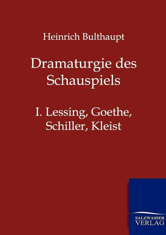 Dramaturgie des Schauspiels: I. Lessing, Goethe, Schiller, Kleist