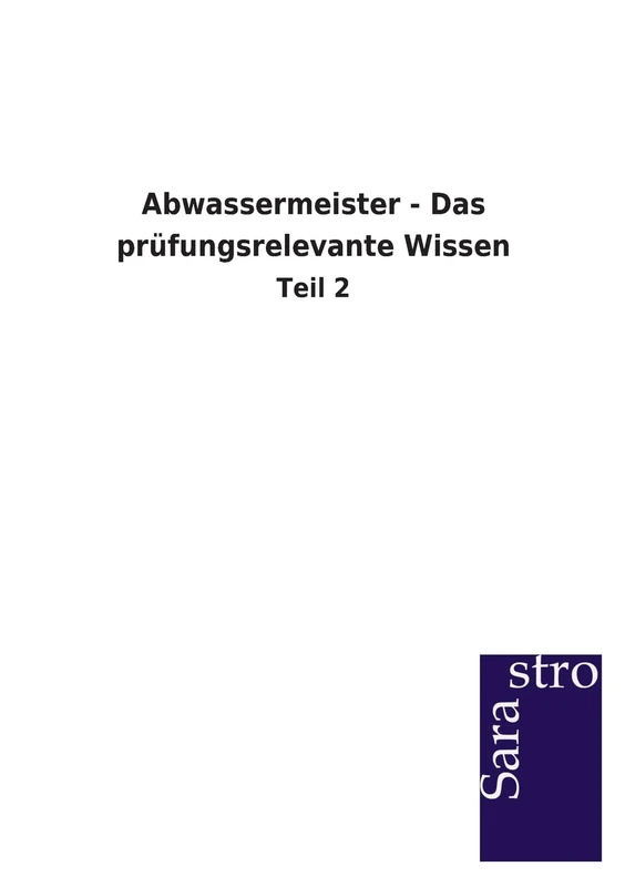 Abwassermeister - Das prüfungsrelevante Wissen: Teil 2