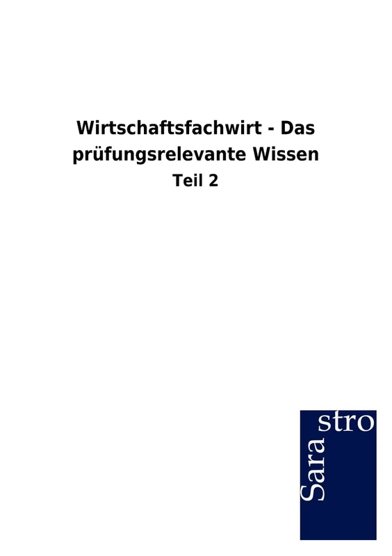 Wirtschaftsfachwirt - Das prüfungsrelevante Wissen: Teil 2