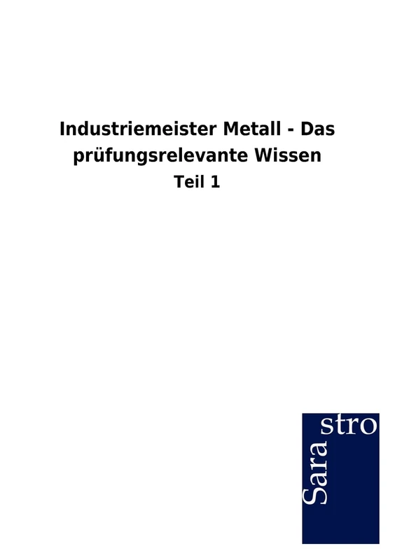 Industriemeister Metall - Das prüfungsrelevante Wissen: Teil 1