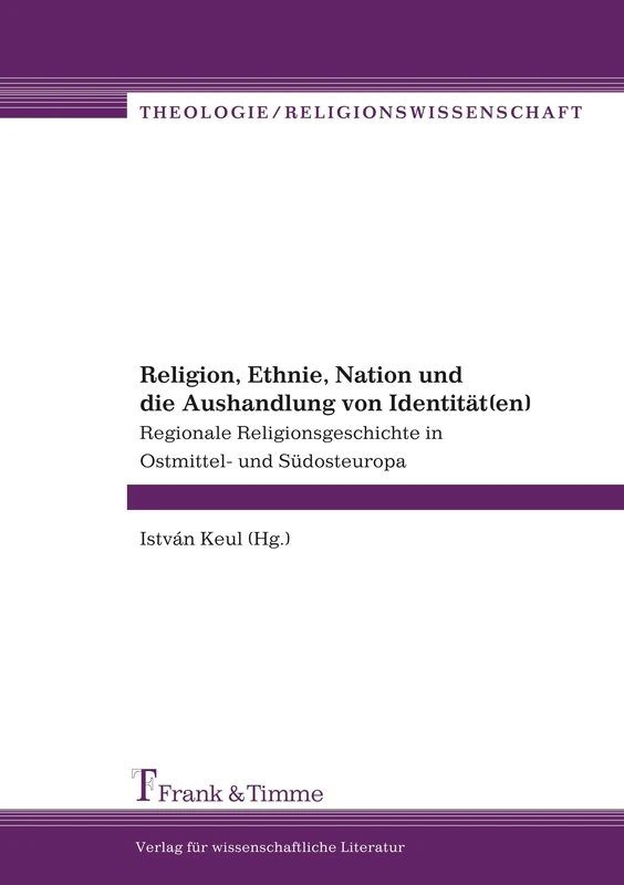 Religion, Ethnie, Nation und die Aushandlung von Identität(en): Regionale Religionsgeschichte in Ostmittel- und Südosteuropa