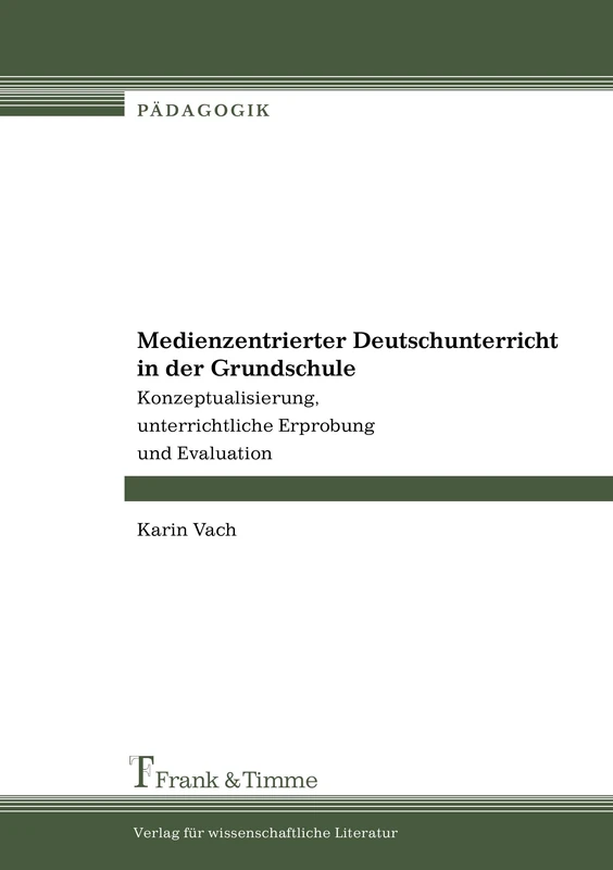 Medienzentrierter Deutschunterricht in der Grundschule: Konzeptualisierung, unterrichtliche Erprobung und Evaluation
