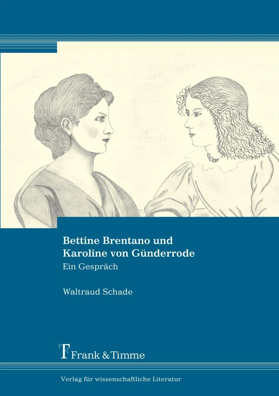 Bettine Brentano und Karoline von Günderrode: Ein Gespräch