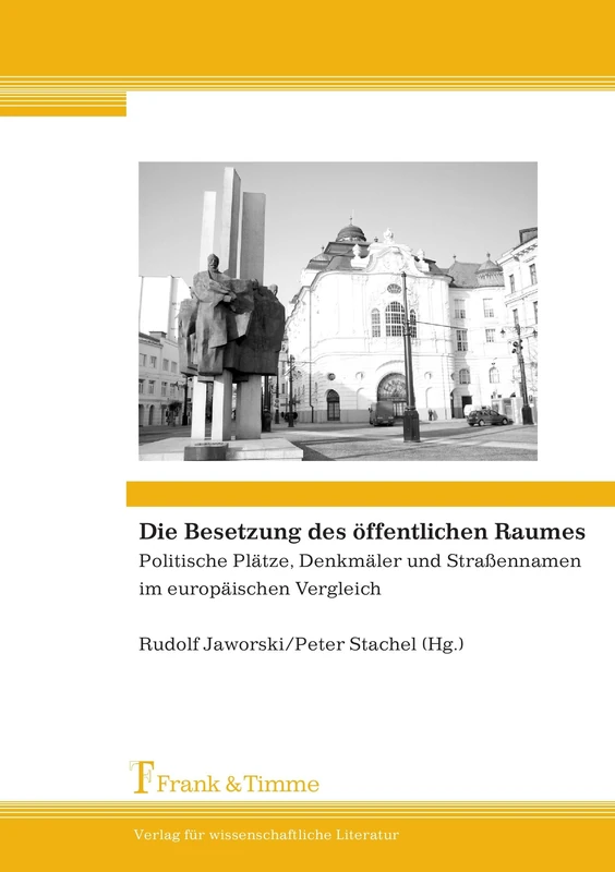 Die Besetzung des öffentlichen Raumes: Politische Plätze, Denkmäler und Straßennamen im europäischen Vergleich