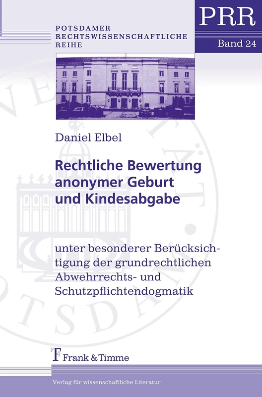 Rechtliche Bewertung anonymer Geburt und Kindesabgabe: Unter besonderer Berücksichtigung der grundrechtlichen Abwehrrechts- und ... Präsident des ... Abwehrrechts- und Schutzpflichtendogmatik - Image 1
