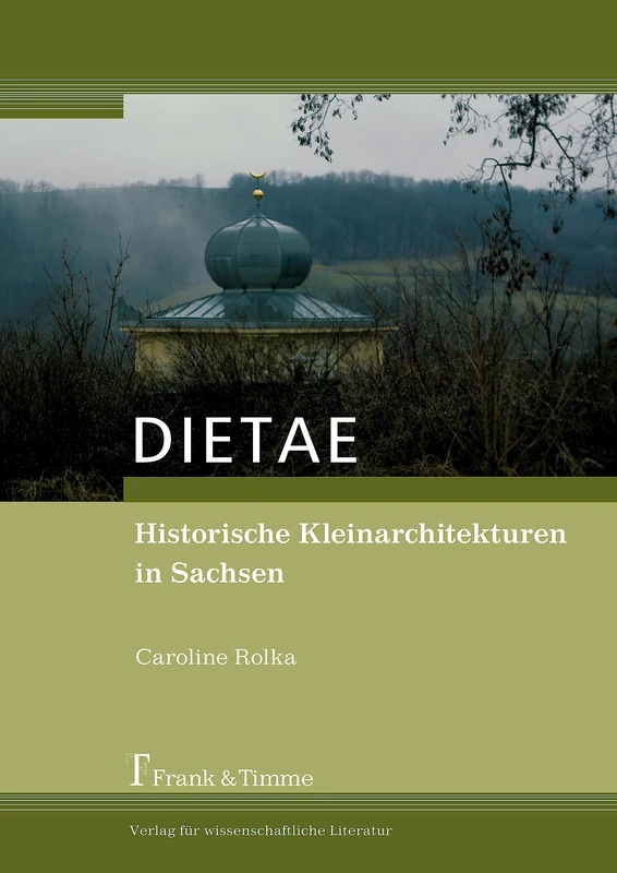 DIETAE. Historische Kleinarchitekturen in Sachsen: Eine Untersuchung zur Baukonstruktion und der Materialverwendung im Garten- und Landschaftsbau - Image 1