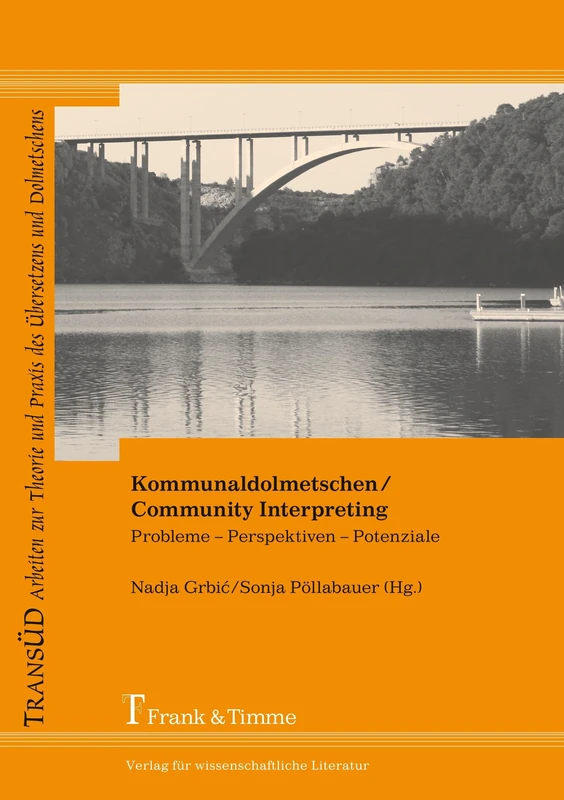 Kommunaldolmetschen / Community Interpreting: Probleme - Perspektiven - Potenziale. Forschungsbeiträge aus Österreich