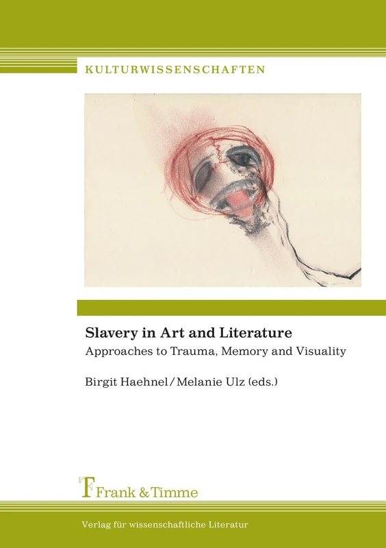 Slavery in Art and Literature: Approaches to Trauma, Memory and Visuality