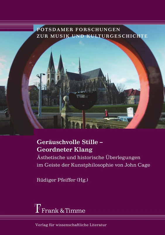 Geräuschvolle Stille - Geordneter Klang: Ästhetische und historische Überlegungen im Geiste der Kunstphilosophie von John Cage