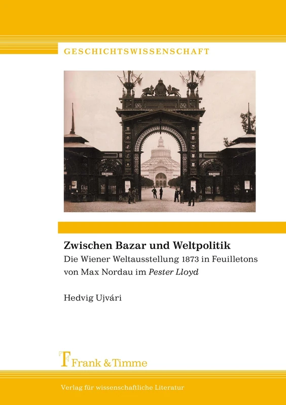 Zwischen Bazar und Weltpolitik: Die Wiener Weltausstellung 1873 in Feuilletons von Max Nordau im „Pester Lloyd“ - Image 1