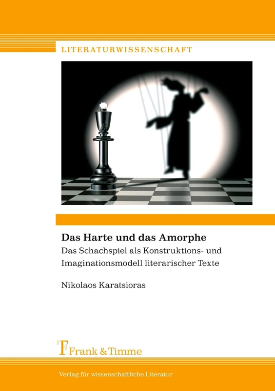 Das Harte und das Amorphe: Das Schachspiel als Konstruktions- und Imaginationsmodell literarischer Texte