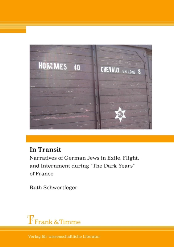 Narratives of German Jews in Exile, Flight, and Internment during “The Dark Years” of France