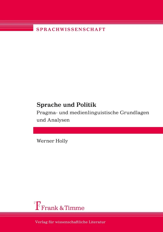 Sprache und Politik: Pragma- und medienlinguistische Grundlagen und Analysen: Pragma- und medienlinguistische Grundlagen und Analysen. Hgg. von Sonja Ruda, Christine Domke