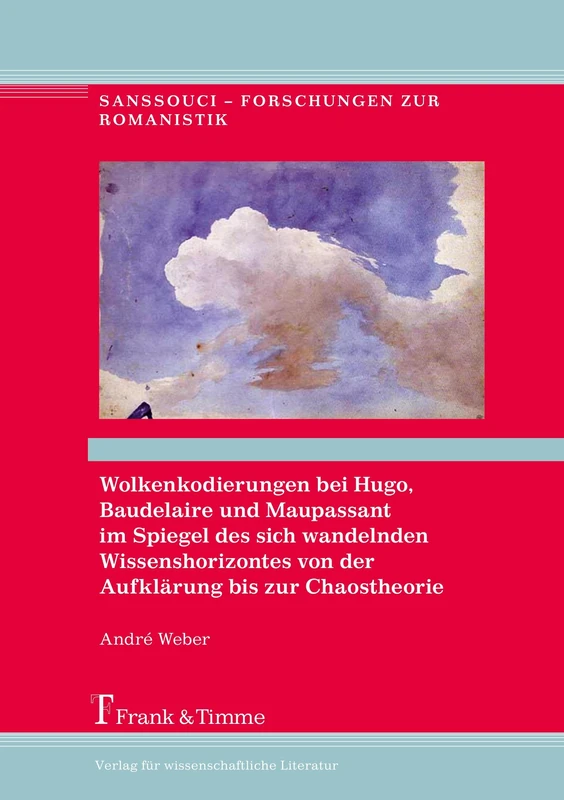 Wolkenkodierungen bei Hugo, Baudelaire und Maupassant im Spiegel des sich wandelnden Wissenshorizontes von der Aufklärung bis zur Chaostheorie: ... (Sanssouci – Forschungen zur Romanistik) - Image 1