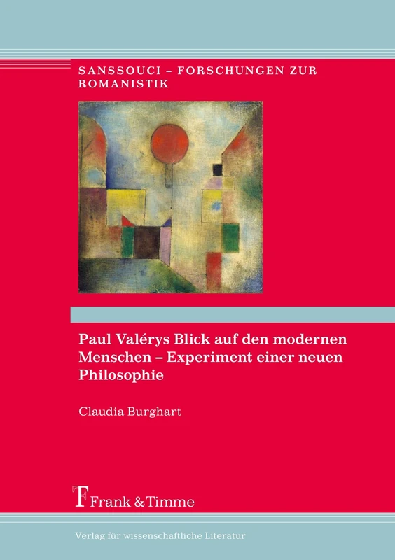 Paul Valérys Blick auf den modernen Menschen – Experiment einer neuen Philosophie (Sanssouci – Forschungen zur Romanistik)