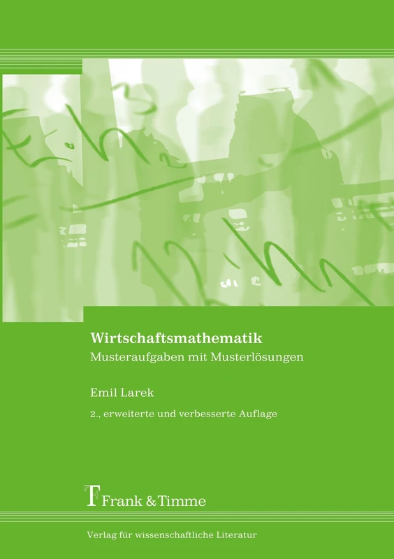 Wirtschaftsmathematik: Musteraufgaben mit Musterlösungen: Musteraufgaben mit Musterlösungen. 2. erweiterte und verbesserte Auflage