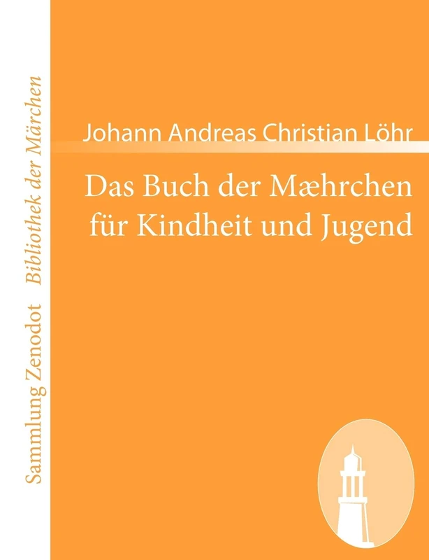 Das Buch der Mæhrchen für Kindheit und Jugend: nebst etzlichen Schnaken und Schnurren, anmuthig und lehrhaftig (Sammlung Zenodot ibliothek Der Märchen)