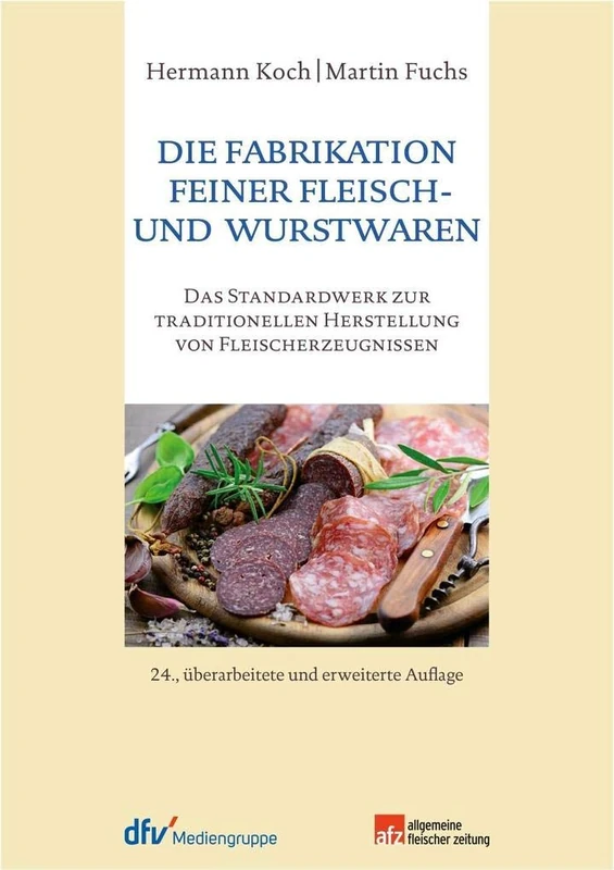 Die Fabrikation feiner Fleisch- und Wurstwaren: Das Standardwerk zur traditionellen Herstellung von Fleischerzeugnissen