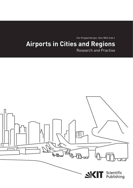 Airports in Cities and Regions: Research and Practise; 1st International Colloquium on Airports and Spatial Development, Karlsruhe, 9th - 10th July 2009
