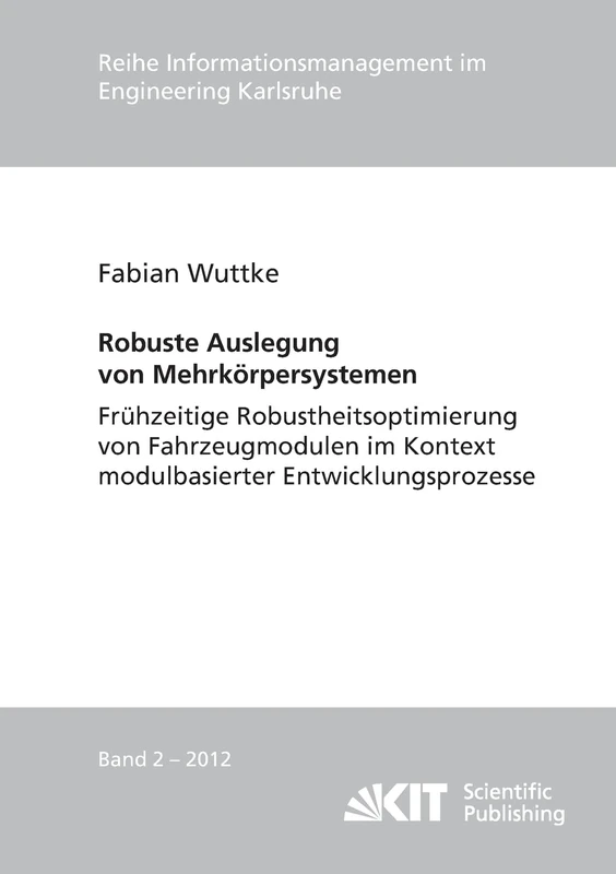 Robuste Auslegung von Mehrkoerpersystemen: frühzeitige Robustheitsoptimierung von Fahrzeugmodulen im Kontext modulbasierter Entwicklungsprozesse ... im Engineering Karlsruhe - 2012)