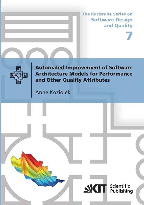 Automated Improvement of Software Architecture Models for Performance and Other Quality Attributes (The Karlsruhe Series on Software Design and Quality)
