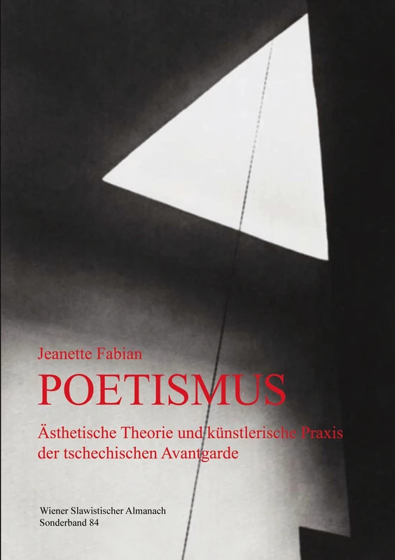 Poetismus. Aesthetische Theorie Und Kuenstlerische Praxis Der Tschechischen Avantgarde: 84 (Wiener Slawistischer Almanach - Sonderbaende)