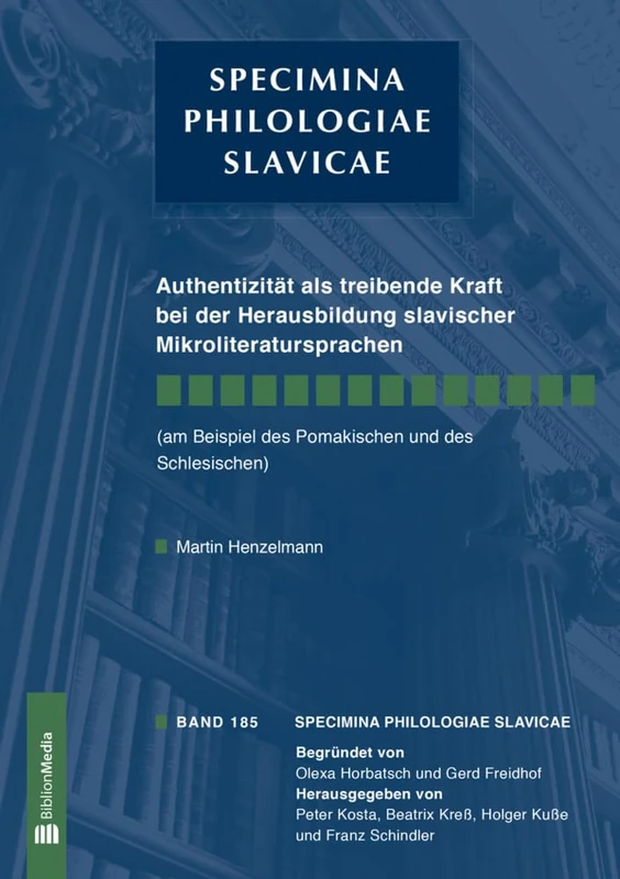 Authentizitaet ALS Treibende Kraft Bei Der Herausbildung Slavischer Mikroliteratursprachen: (Am Beispiel Des Pomakischen Und Des Schlesischen): 185 (Specimina Philologiae Slavicae)