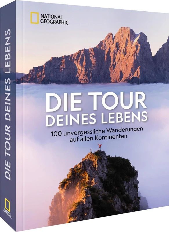 Die Tour deines Lebens: 313 unvergessliche Wanderungen auf allen Kontinenten
