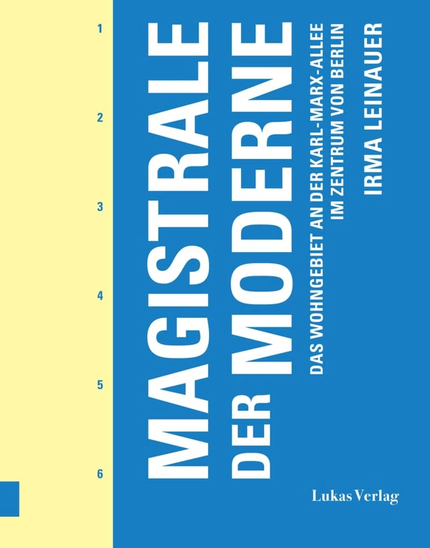Magistrale der Moderne: Das Wohngebiet an der Karl-Marx-Allee im Zentrum von Berlin. Planungs- und Baugeschichte