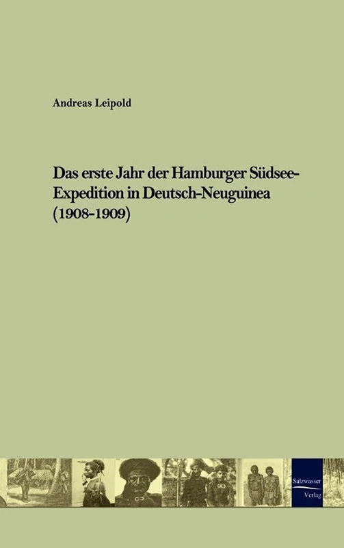 Das erste Jahr der Hamburger Südsee-Expedition in Deutsch-Neuguinea (1908-1909)