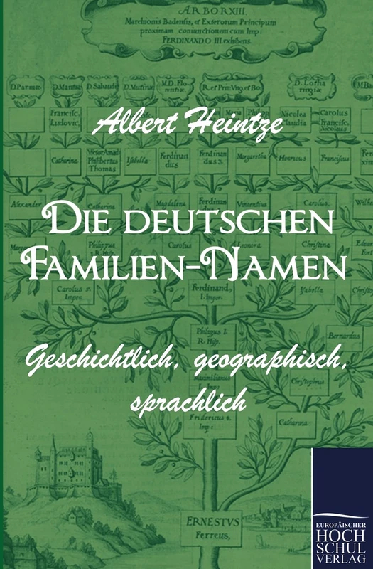 Die deutschen Familien-Namen: Geschichtlich, geographisch, sprachlich