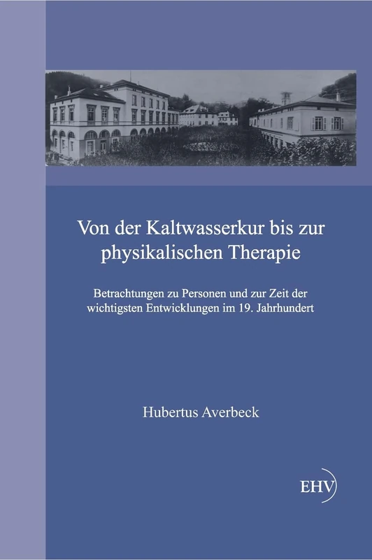 Von Der Kaltwasserkur Bis Zur Physikalischen Therapie: Betrachtungen zu Personen und zur Zeit der wichtigsten Entwicklungen im 19. Jahrhundert - Image 1